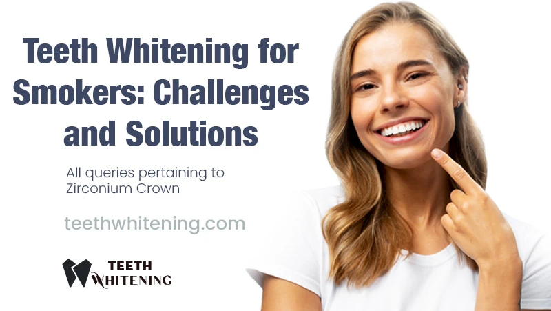 Teeth Whitening for Smokers: Challenges and Solutions